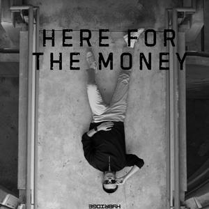 HERE FOR THE MONEY