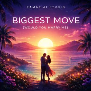 Biggest Move (Would You Marry Me)