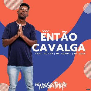 Então Cavalga (feat. Mc LHB, MC Duartt & Mc Gocé)
