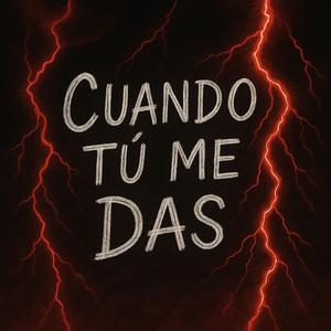 Cuando tu me das