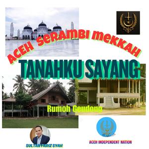 ACEH SERAMBI MEKKAH, TANAHKU SAYANG
