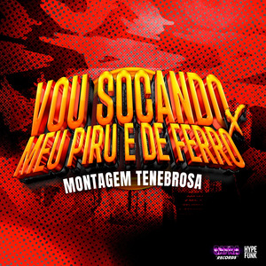 VOU SOCANDO x MEU PIRU E DE FERRO MONTAGEM TENEBROSA