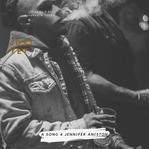 Just yet (A Song for Jennifer Aniston)