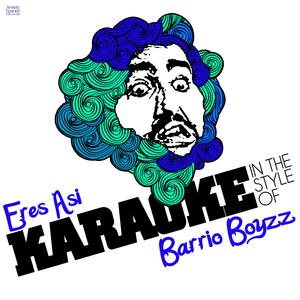 Eres Asi (In the Style of Barrio Boyzz) [Karaoke Version]
