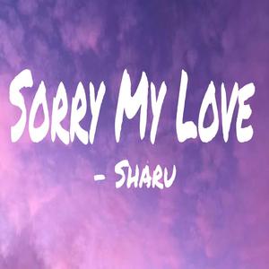Sorry My Love (feat. Sharu)