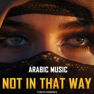 Not In That Way (Arabic Instrumental Version)