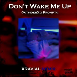 Don't Wake Me Up (feat. outsiderX & Prompto) (Xravial Remix)