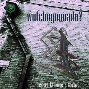 wutchugonnado (feat. P. $ho'ty/G, kt munee & Rasheed) (remixed)