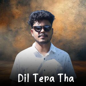 Dil Tera Tha