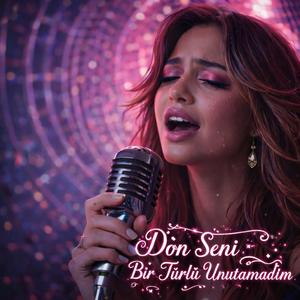 Dön Seni Bir Türlü Unutamadım