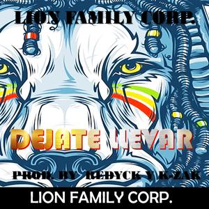 DEJATE LLEVAR (REDYCK Y K-ZAK LION FAMILY CORP.)