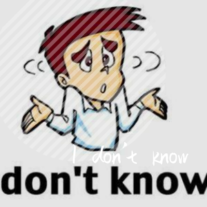 i dont know