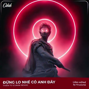 Đừng Lo Nhé Có Anh Đây Remix