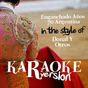 Enganchado Años 70 Argentina (In the Style of Donal Y Otros) [Karaoke Version]