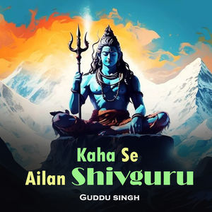 Kaha Se Ailan Shivguru