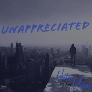 Unappreciated (feat. Ladee Profit)