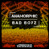 Anamorphic - Bad Boyz