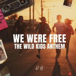 We Were Free (The Wild Kids Anthem)
