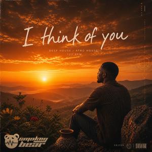 I think of you