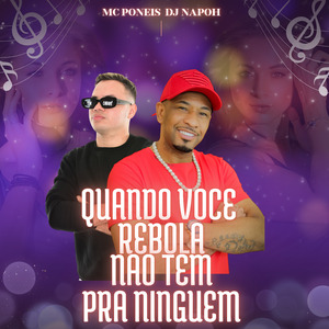 Quando Voce Rebola Nao Tem pra Ninguem