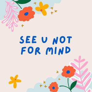 See U Not For MIND