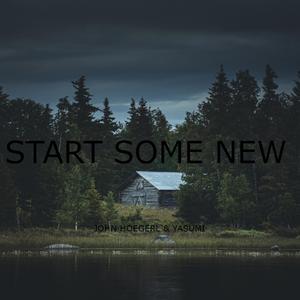 Start some new (feat. John Hoegerl)