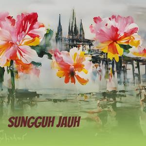 sungguh jauh
