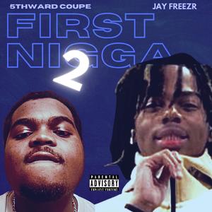 FIRST NIGGA 2 (feat. Jay Freezr)
