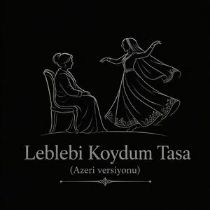 LEBLEBİ KOYDUM TASA (AZERİ VERSİYONU)