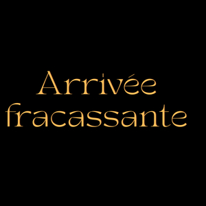 Arrivée fracassante