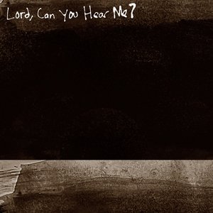 Lord, Can You Hear Me?