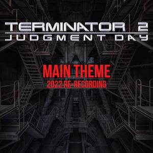 Terminator 2: Judgement Day - Main Theme (2022 Re-recording)