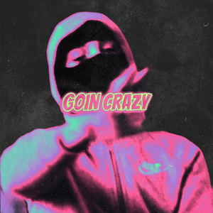 Goin Crazy