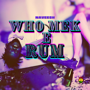 Who Mek E Rum