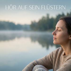 Hör auf sein Flüstern