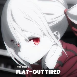 Flat-out Tired（疲惫不堪）