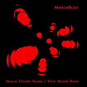 Human Futures Trader (Steve Moore Remix) (Steve Moore Remix)