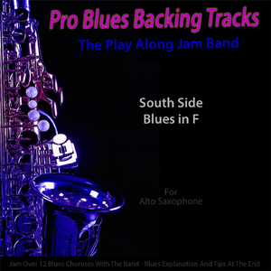 Pro Blues Backing Tracks (South Side Blues in F) [12 Blues Choruses With Tips for Alto Saxophone Players]
