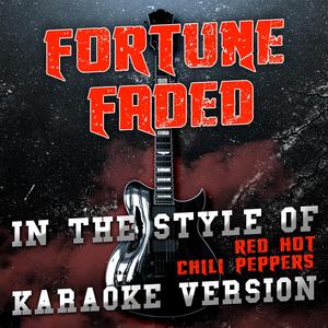 Fortune Faded (In the Style of Red Hot Chili Peppers) [Karaoke Version]