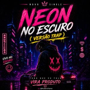 NEON NO ESCURO - (VERSÃO TRAP)