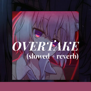 OVERTAKE (slowed + reverb)