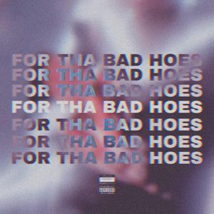FOR THA BAD HOES