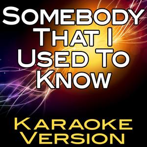 Somebody That I Used to Know (Karaoke Version)