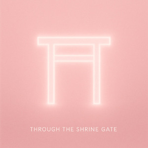THROUGH THE SHRINE GATE