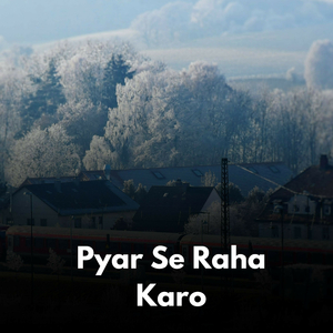 Pyar Se Raha Karo