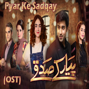 Pyar Ke Sadqay (From "Pyar Ke Sadqay")