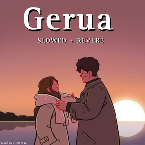 Gerua (Slowed &amp; Reverb)