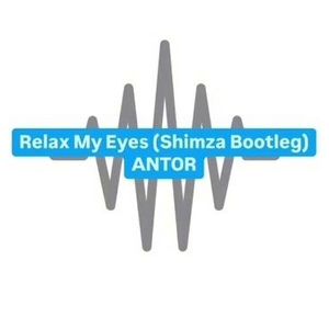 Relax My Eyes (Shimza Bootleg)