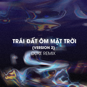 Trái Đất Ôm Mặt Trời (Duke Remix) [Version 2]