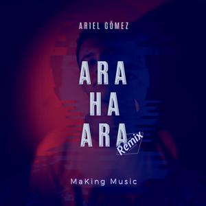 Ara ha ara - MaKing Music Remix (feat. Ariel Gómez) (Remix) (Remix)